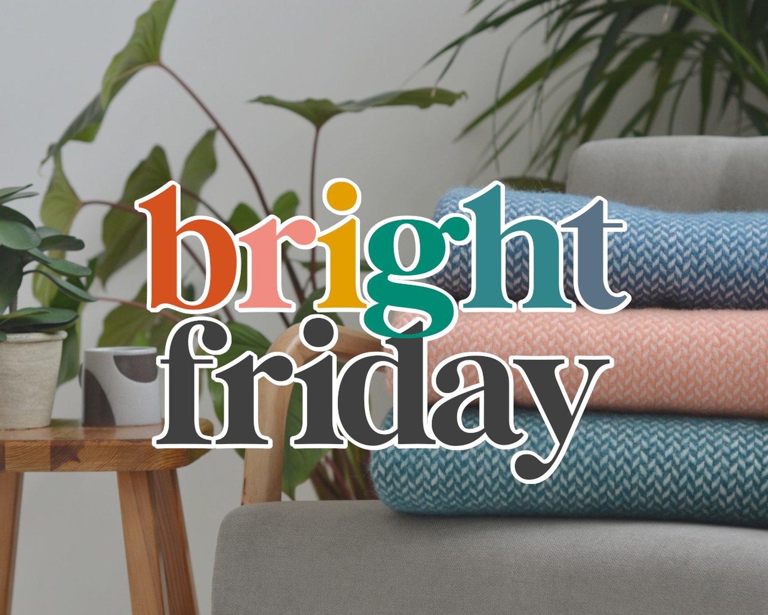 Bright Friday at The British Blanket Company